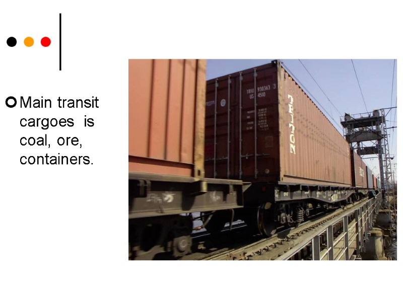 Main transit cargoes  is coal, ore, containers.